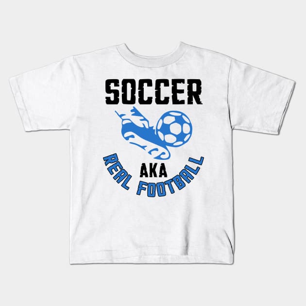 Soccer, AKA Real Football Kids T-Shirt by jslbdesigns